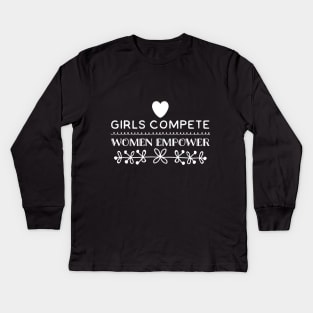 Girls Compete, Women Empower Kids Long Sleeve T-Shirt